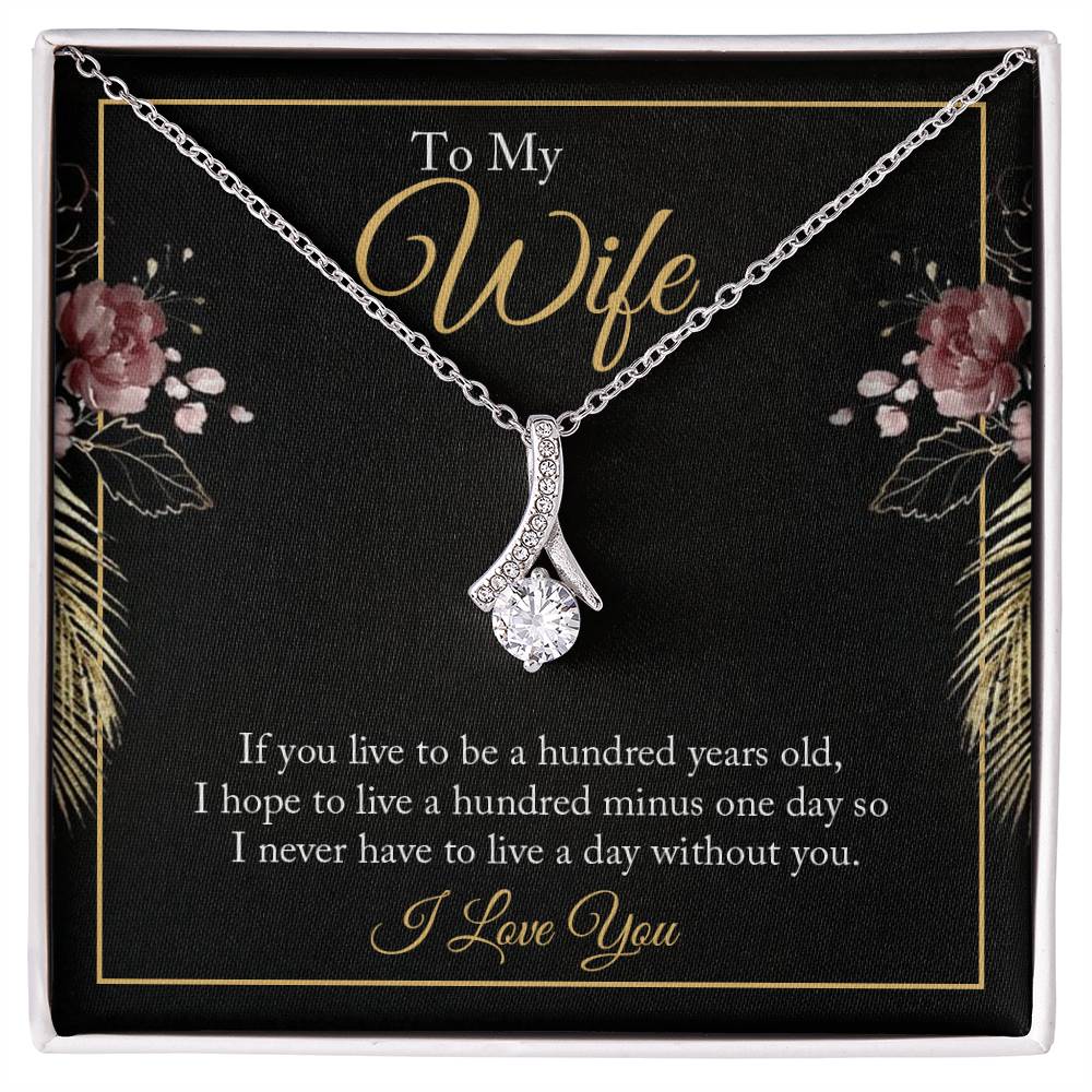 Alluring Beauty for Wife - If You Live To Be A Hundred Years Old