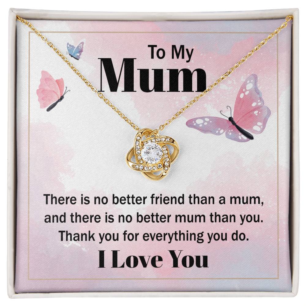 Love Knot for Mom - There Is No Better Friend Than A Mum