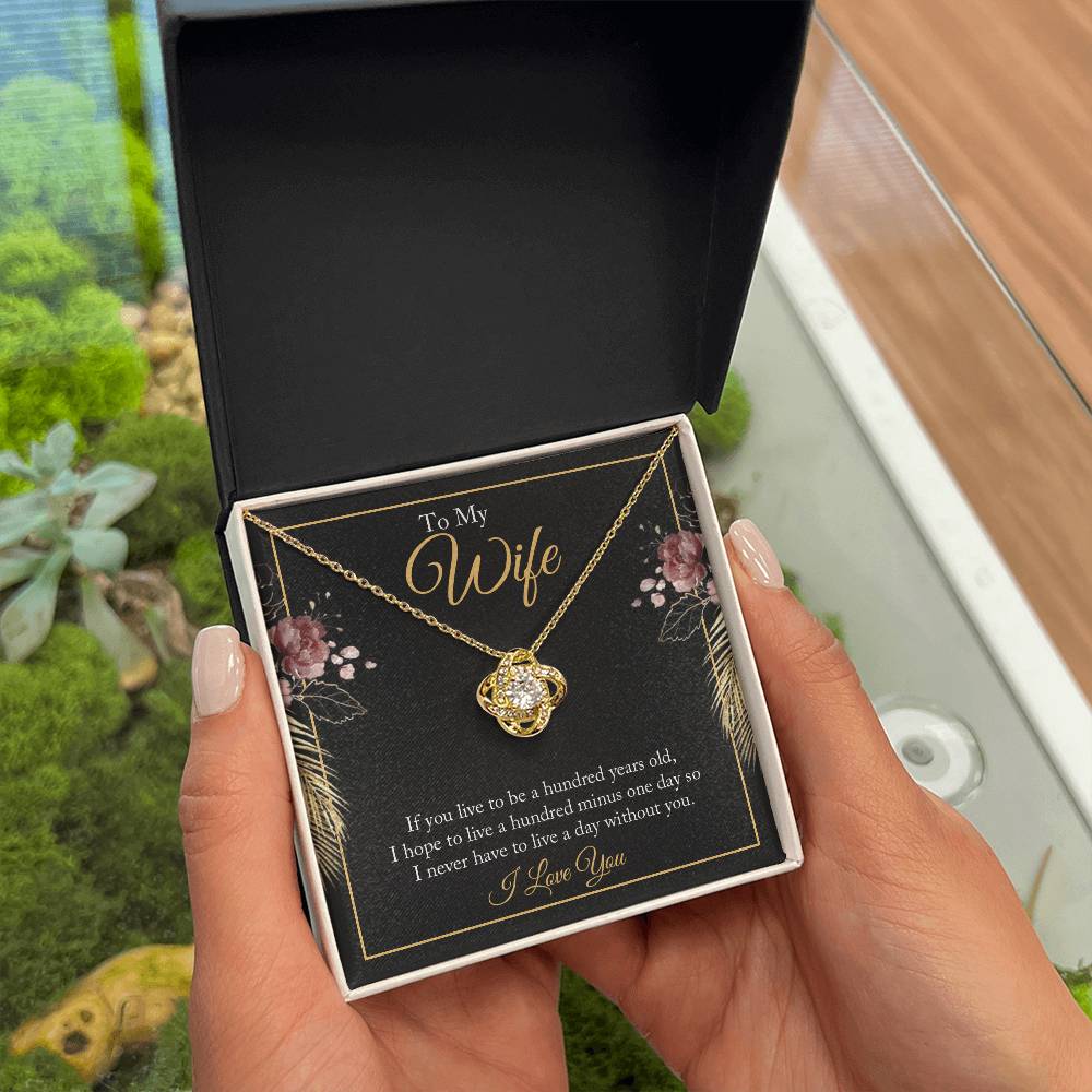 Love Knot for Wife - If You Live To Be A Hundred Years Old