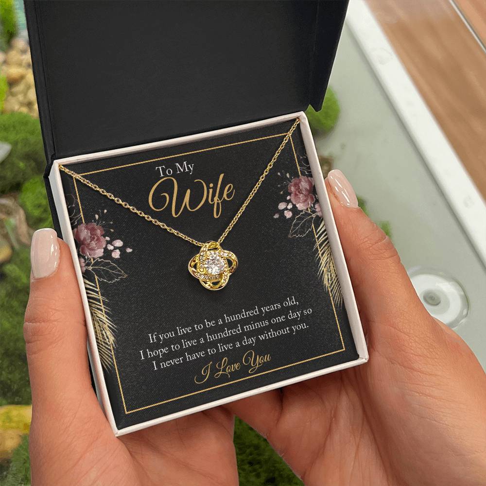 Love Knot for Wife - If You Live To Be A Hundred Years Old