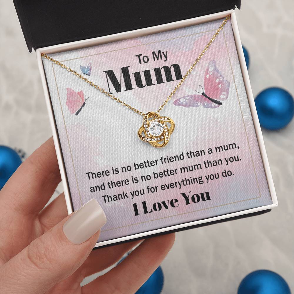 Love Knot for Mom - There Is No Better Friend Than A Mum