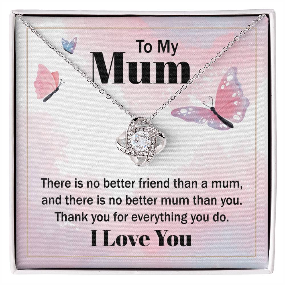 Love Knot for Mom - There Is No Better Friend Than A Mum