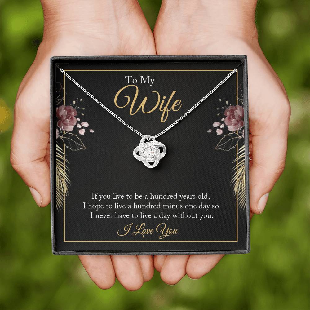 Love Knot for Wife - If You Live To Be A Hundred Years Old