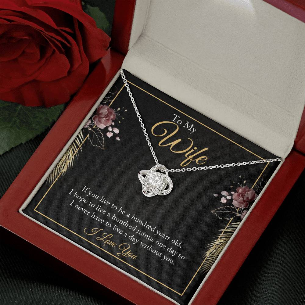 Love Knot for Wife - If You Live To Be A Hundred Years Old